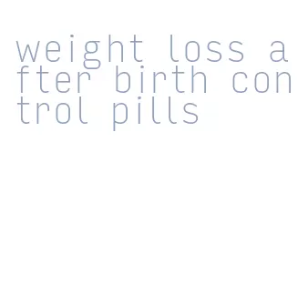 weight loss after birth control pills