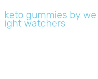 keto gummies by weight watchers