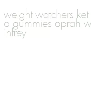 weight watchers keto gummies oprah winfrey