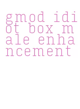 gmod idiot box male enhancement