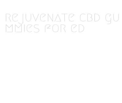 rejuvenate cbd gummies for ed