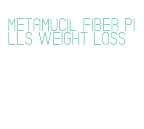 metamucil fiber pills weight loss