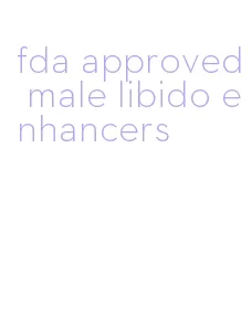 fda approved male libido enhancers