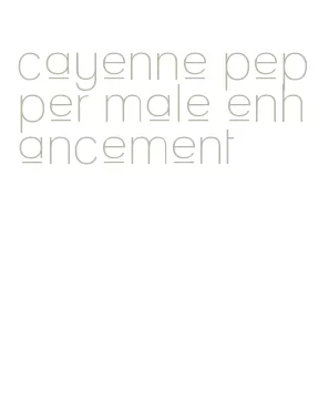 cayenne pepper male enhancement