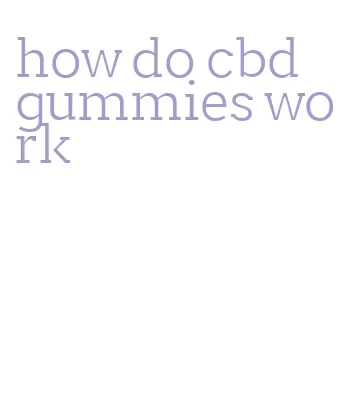 how do cbd gummies work
