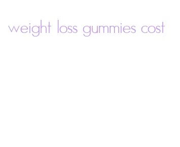 weight loss gummies cost