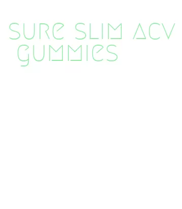 sure slim acv gummies