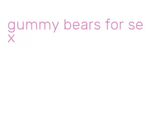 gummy bears for sex