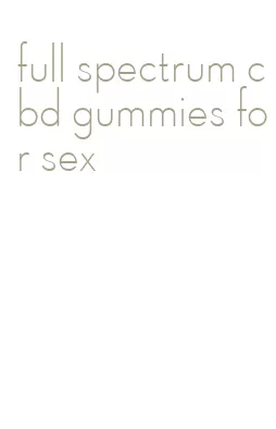 full spectrum cbd gummies for sex