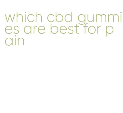 which cbd gummies are best for pain