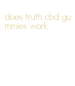 does truth cbd gummies work
