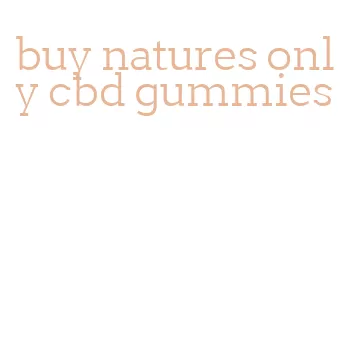 buy natures only cbd gummies
