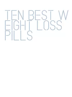 ten best weight loss pills