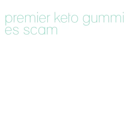 premier keto gummies scam