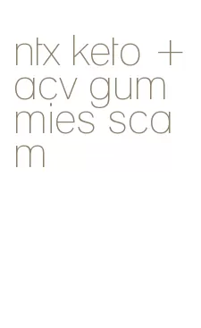 ntx keto + acv gummies scam