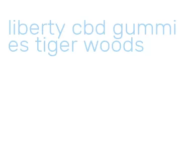 liberty cbd gummies tiger woods