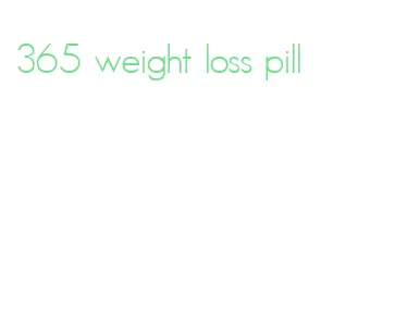 365 weight loss pill