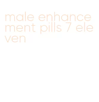 male enhancement pills 7 eleven