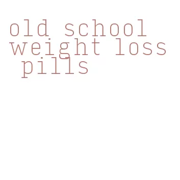 old school weight loss pills