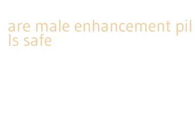 are male enhancement pills safe