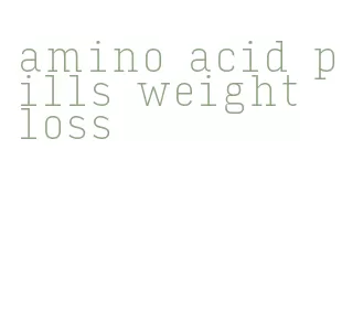 amino acid pills weight loss