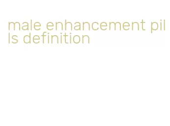 male enhancement pills definition