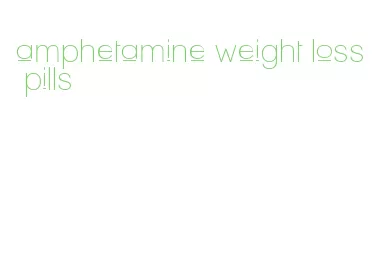 amphetamine weight loss pills