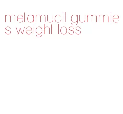 metamucil gummies weight loss