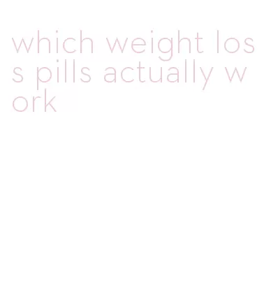 which weight loss pills actually work