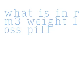 what is in rm3 weight loss pill