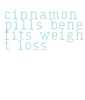 cinnamon pills benefits weight loss