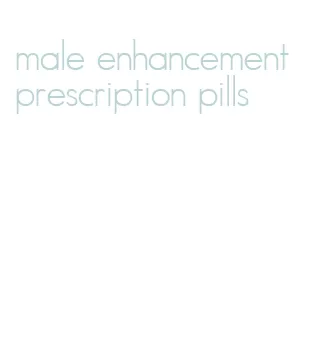 male enhancement prescription pills
