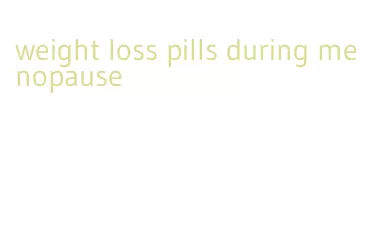 weight loss pills during menopause