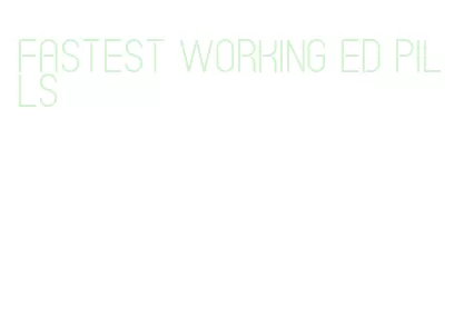 fastest working ed pills