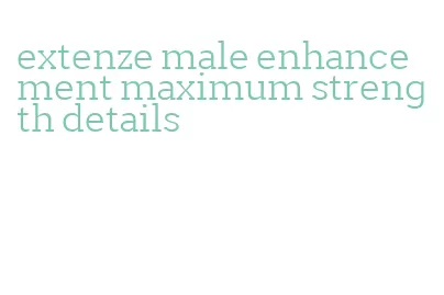 extenze male enhancement maximum strength details