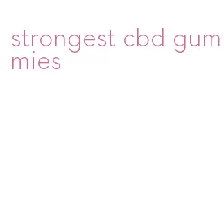 strongest cbd gummies