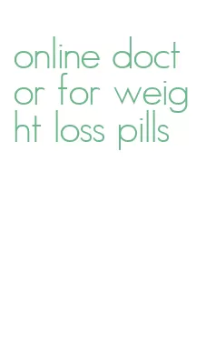 online doctor for weight loss pills