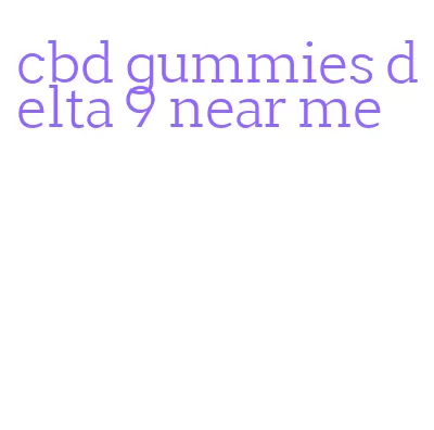 cbd gummies delta 9 near me