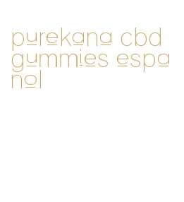 purekana cbd gummies espanol