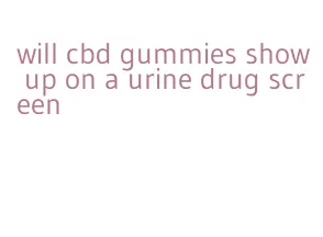 will cbd gummies show up on a urine drug screen