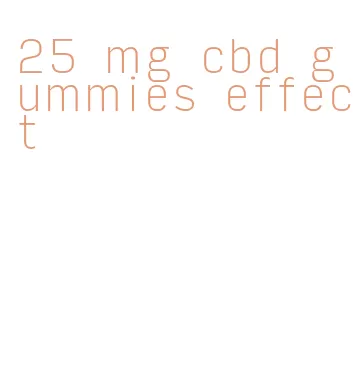 25 mg cbd gummies effect
