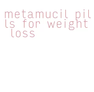 metamucil pills for weight loss