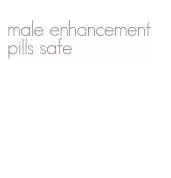 male enhancement pills safe