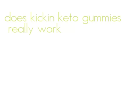 does kickin keto gummies really work