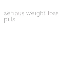 serious weight loss pills