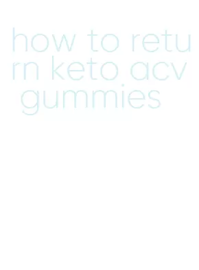 how to return keto acv gummies