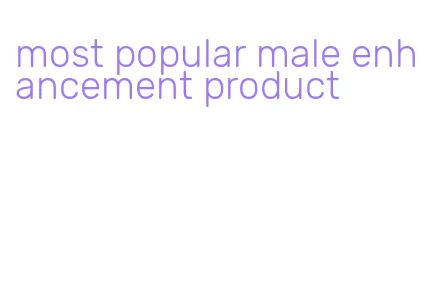 most popular male enhancement product