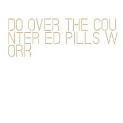 do over the counter ed pills work