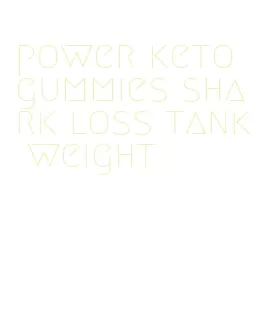 power keto gummies shark loss tank weight