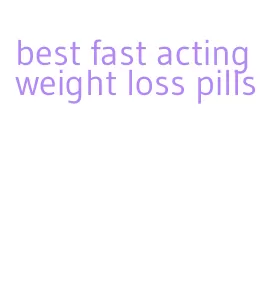 best fast acting weight loss pills